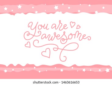 Modern calligraphy lettering of You are awesome in pink on white with frame of stars for decoration, motivation, present, gift tag, compliment, poster, greeting card, valentine, birthday, scrapbooking