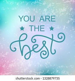 Modern calligraphy lettering of You are the best in blue decorated with stars on blue pink background for decoration, design, sticker, logo, stamp, postcard, greeting card, gift tag, poster