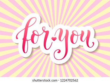 Modern calligraphy lettering of For you in pink with white outline on background decorated with rays for decoration, poster, certificate, postcard, greeting card, gift tag, present, holidays