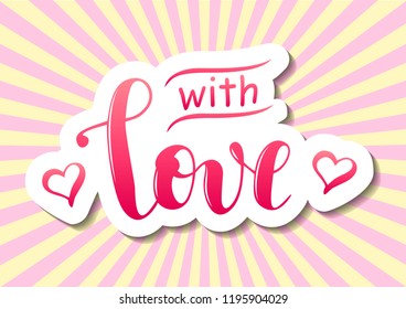 Modern calligraphy of With love in pink gradient with hearts, white outline and shadow on background decorated with yellow pink rays for decoration, postcard, poster,motivation, motto, sticker, slogan