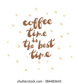 Modern calligraphy phrase: "Coffee time is the best time". White background with scribbled stars. Hand made poster or tee design. Vector illustration. 