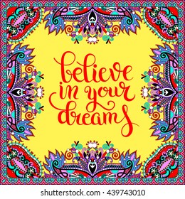 modern calligraphy positive quote believe in your dreams inscription lettering on floral ethnic pattern, vector illustration