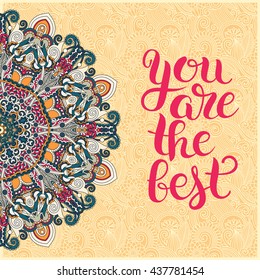 modern calligraphy positive quote you are the best inscription lettering on floral ethnic pattern, vector illustration