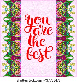 modern calligraphy positive quote you are the best inscription lettering on floral ethnic pattern, vector illustration