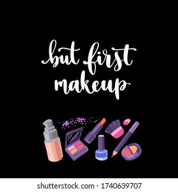 Modern calligraphy style makeup phrase. Handwritten brush lettering. Hand drawn cosmetic elements and inspiration quote.Concept for beauty salon and visage. Vector items on black background.