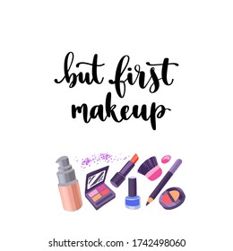 Modern calligraphy style makeup phrase. Handwritten brush lettering. Hand drawn cosmetic elements and inspiration quote.Concept for beauty salon and visage. Vector items on white background.