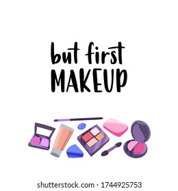 Modern calligraphy style makeup phrase. Handwritten brush lettering. Hand drawn cosmetic elements and inspiration quote.Concept for beauty salon and visage. Vector items on white background.