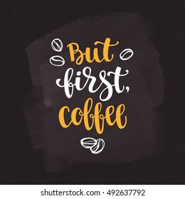 Modern calligraphy style phrase about coffee. Handwritten brush ink lettering. Hand drawn design elements and beverage quote. Vector illustration for your design on chalkboard dark background.
