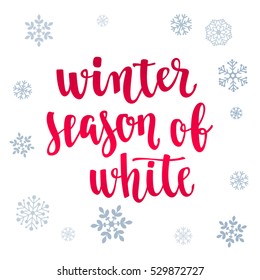 Modern calligraphy style winter quote with snowflakes. Handwritten lettering season phrase. Vector illustration for your design on white background.