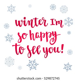Modern calligraphy style winter quote with snowflakes. Handwritten lettering season phrase. Vector illustration for your design on white background.