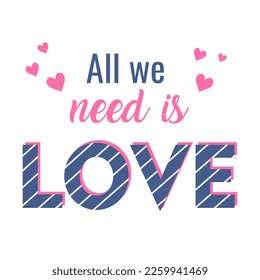 Modern calligraphy text All we need is love. Design print for t shirt, pin label, badges, sticker, greeting card, banner. Vector illustration.	
