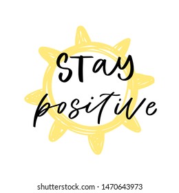 Modern calligraphy unique handdrawn quote - stay positive. Positive motivation text on yellow sun background. Typography inspiration poster, trendy sunny t-shirt print, card design