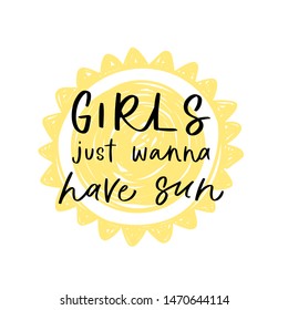 Modern calligraphy unique handdrawn quote - girls just wanna have sun. Positive motivation text on yellow sun background. Typography inspiration poster, trendy sunny t-shirt print, card design