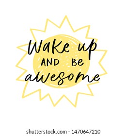 Modern calligraphy unique handdrawn quote - wake up and be awesome. Positive motivation text on yellow sun background. Typography inspiration poster, trendy sunny t-shirt print, card design