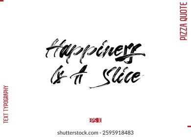 modern Calligraphy Vector Illustration of Handwritten Lettering Pizza Quote Happiness Is A Slice