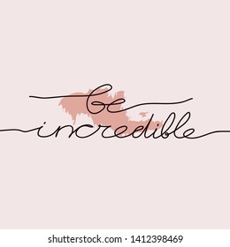 Modern card Be incredible one line style. Female superiority stylized card. Be incredible phrase.  Modern design