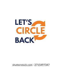 Modern and clean typography t-shirt design featuring the phrase 'Let's Circle Back' with a circular arrow icon. Ideal for t-shirt printing, apparel design, and print-on-demand services.