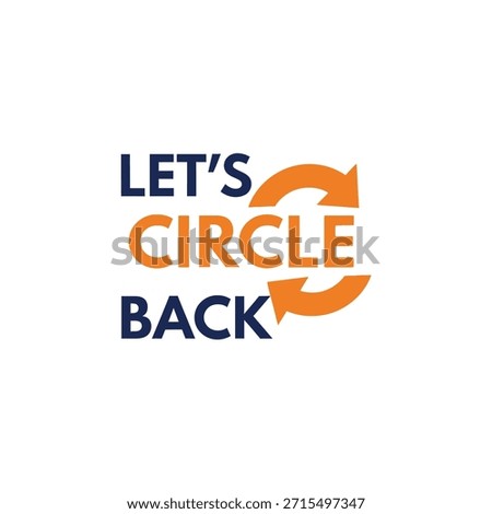 Modern and clean typography t-shirt design featuring the phrase 'Let's Circle Back' with a circular arrow icon. Ideal for t-shirt printing, apparel design, and print-on-demand services.
