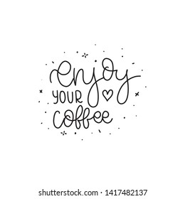 Modern coffee lettering typography. Enjoy your coffee. Hand drawn lettering phrase. Modern motivating calligraphy decor. Scrapbooking or journaling card with quote. 