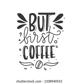 Modern coffee lettering typography. But first coffee. Hand drawn lettering phrase. Modern motivating calligraphy decor. Scrapbooking or journaling card with quote.
