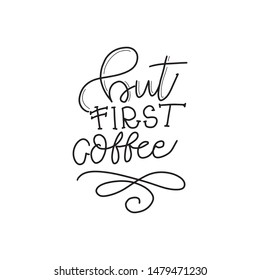 Modern coffee lettering typography. But first coffee. Hand drawn lettering phrase. Modern motivating calligraphy decor. Scrapbooking or journaling card with quote.