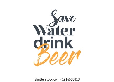 Modern, creative, experimental graphic design of a funny saying " Save water drink beer". Urban, bold, vibrant and playful typography in yellow and grey colors.