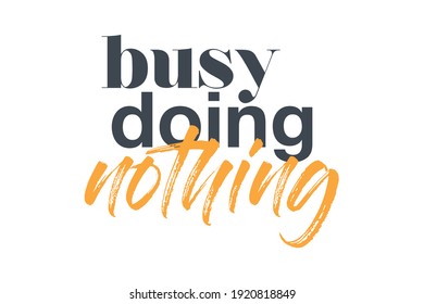 Modern, creative, experimental graphic design of a funny saying " busy doing nothing". Urban, bold, vibrant and playful typography in yellow and grey colors.