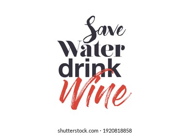 Modern, creative, experimental graphic design of a funny saying " Save water drink wine". Urban, bold, vibrant and playful typography in red and black colors.