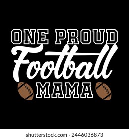 Modern Creative Motivational Typography One Proud Football Mama Print Ready File For T Shirt, Poster, Banner, Vector, Print, t,  Illustration.. svg