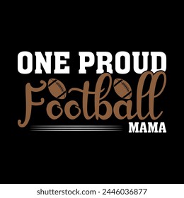 Modern Creative Motivational Typography One Proud Football Mama Print Ready File For T Shirt, Poster, Banner, Vector, Print, t,  Illustration.. svg
