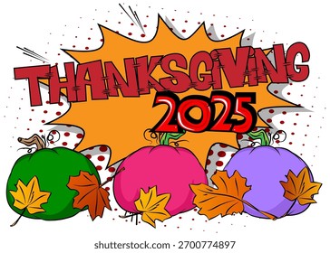 Modern creative pop art vibrant comic book style Thanksgiving 2025 text with pumpkin and Autumn leaves. Cartoon holiday design.