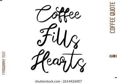 Modern Cursive Calligraphy Coffee Slogan Coffee Fills Hearts