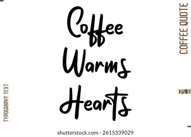 Modern Cursive Calligraphy Coffee Slogan Coffee Warms Hearts 