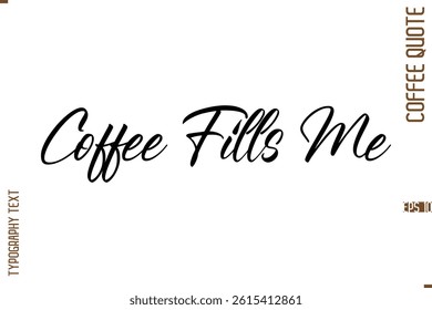 Modern Cursive Calligraphy Coffee Slogan Coffee Fills Me
