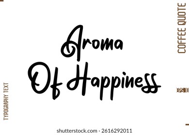 Modern Cursive Calligraphy Coffee Slogan Aroma Of Happiness