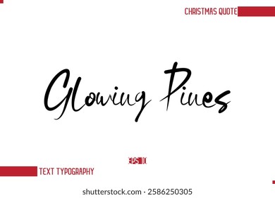 Modern Cursive Typography Text Of Christmas Saying Glowing Pines.