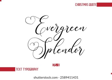 Modern Cursive Typography Text Of Christmas Saying Evergreen Splendor