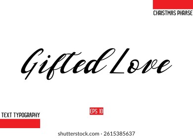 Modern Cursive Typography Text Of Christmas Gift Phrase Gifted Love. 