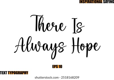 Modern Cursive Typography Text Inspirational Quote There Is Always Hope