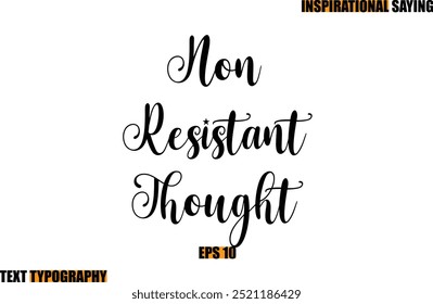 Modern Cursive Typography Text Inspirational Quote Non Resistant Thought