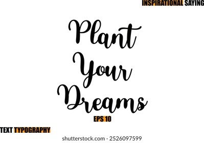 Modern Cursive Typography Text Inspirational Quote Plant Your Dreams