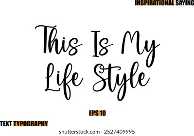 Modern Cursive Typography Text Inspirational Quote This Is My Life Style