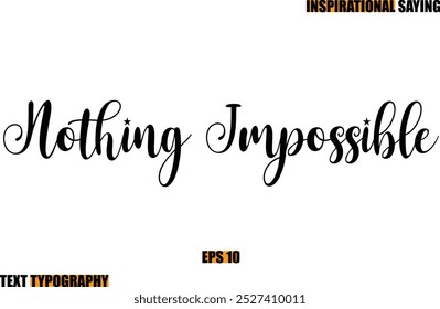 Modern Cursive Typography Text Inspirational Quote Nothing Impossible