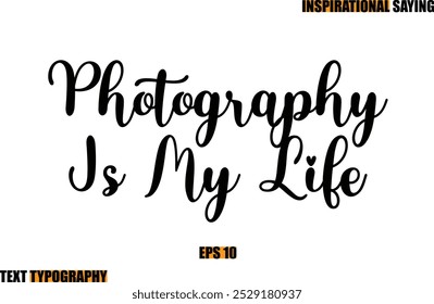 Modern Cursive Typography Text Inspirational Quote Photography Is My Life