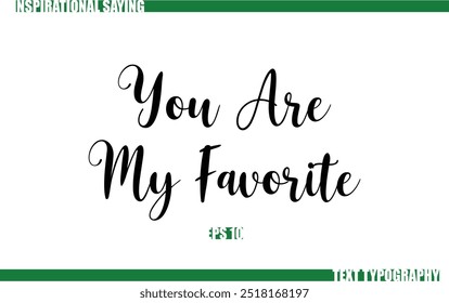 Modern Cursive Typography Text Positive Saying You Are My Favorite