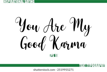 Modern Cursive Typography Text Positive Saying You Are My Good Karma