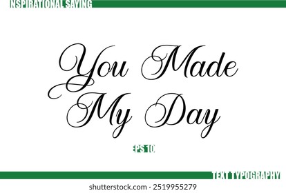 Modern Cursive Typography Text Positive Saying You Made My Day