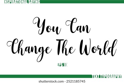 Modern Cursive Typography Text Positive Saying You Can Change The World