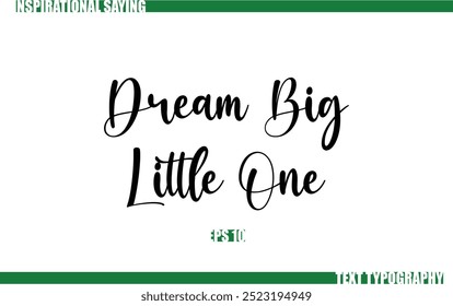 Modern Cursive Typography Text Positive Saying Dream Big Little One