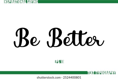 Modern Cursive Typography Text Positive Saying Be Better